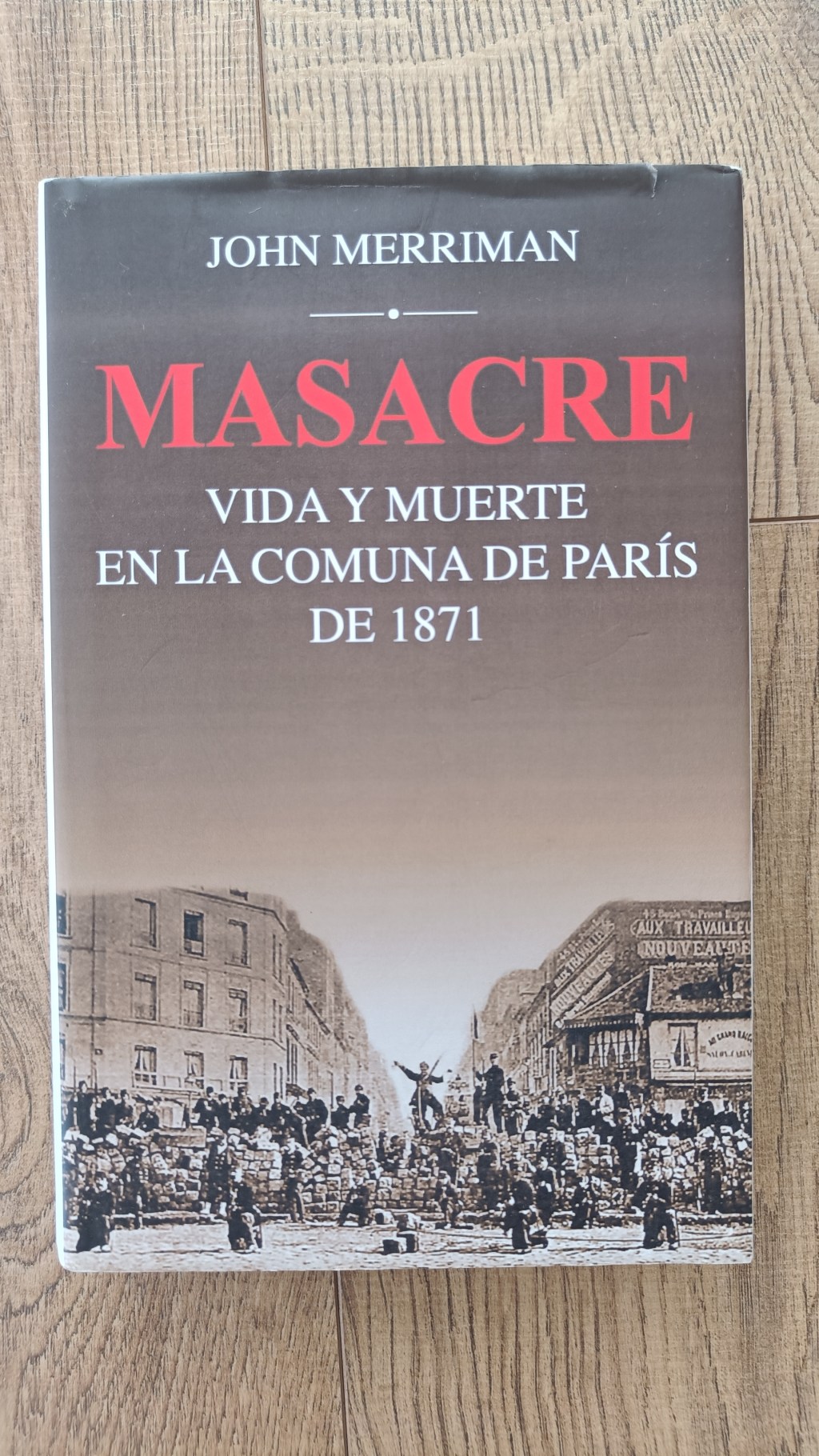 MASACRE. VIDA Y MUERTE EN LA COMUNA DE PARíS DE 1871. John M.&nbsp;Merriman.